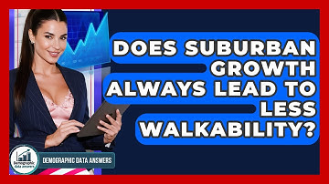 Does Suburban Growth Always Lead To Less Walkability? - Demographic Data Answers