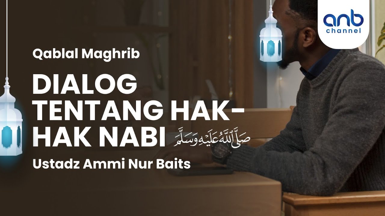 Dialog Tentang Hak-Hak Nabi ﷺ | Ustadz Ammi Nur Baits, ST., BA. & Ustadz Imam Agus Salim