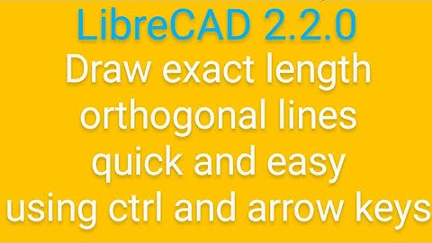 LibreCAD draw easily exact value typed length vertical horizontal lines hold ctrl and draw by arrows