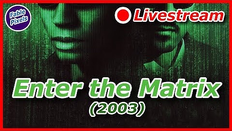 Enter The Matrix (2003) – Live Gameplay | Fable Pixels