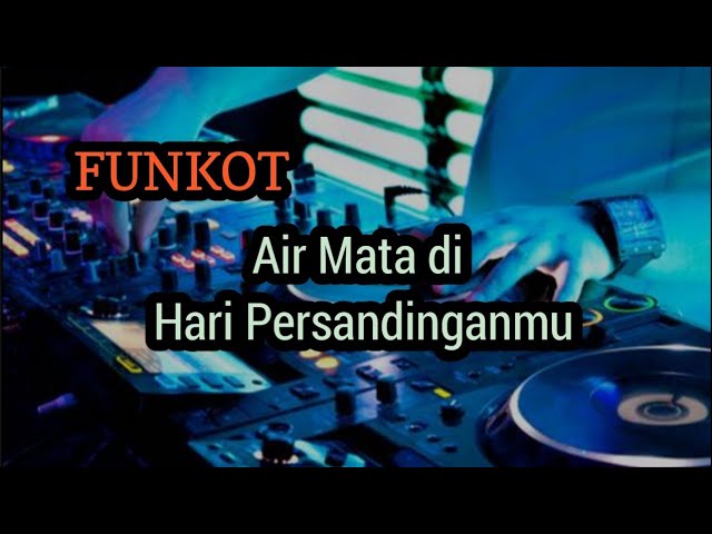 DJ air mata di hari persandinganmu  ||  FUNKOT class=