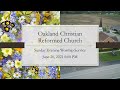 June 20, 2021 PM Oakland Christian Reformed Church