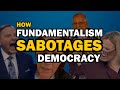 How Fundamentalism Sabotages Democracy