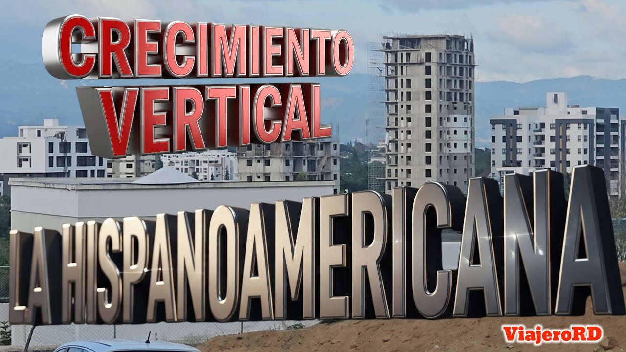 Crecimiento Vertical de la Hispanoamericana,  Santiago de los Caballeros en dos años