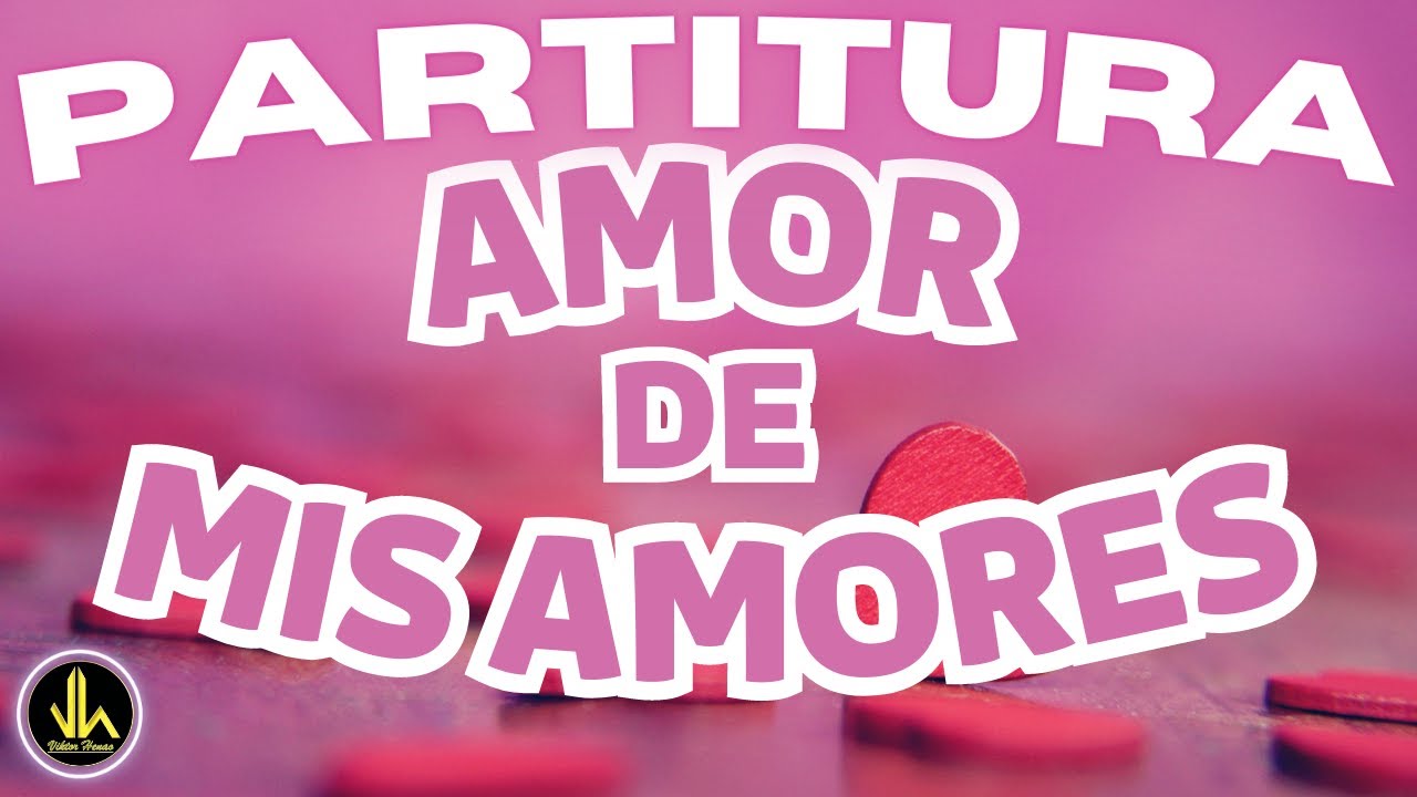 🎼AMOR DE MIS AMORES (Partitura) - Biblioteca de Partituras - YouTube