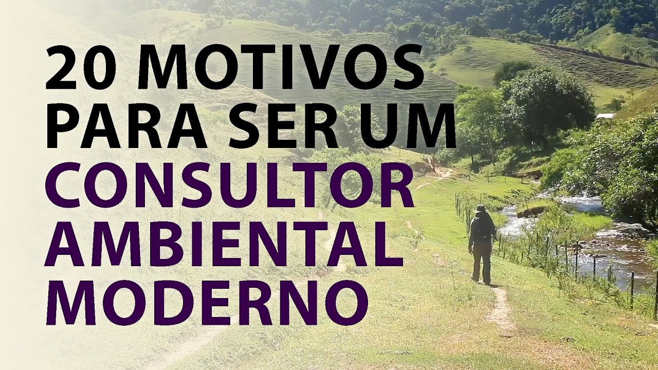 20 MOTIVOS PARA SER UM CONSULTOR AMBIENTAL MODERNO YouTube 20 MOTIVOS PARA SER UM CONSULTOR AMBIENTAL MODERNO YouTube