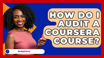 How Do I Audit A Coursera Course? - Be App Savvy