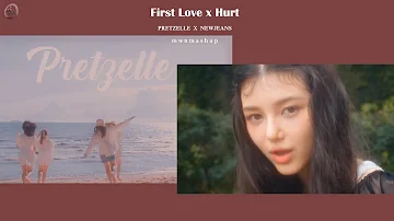 NewJeans x PRETZELLE - First Love x Hurt  (T-POP x K-POP) (MASHUP)