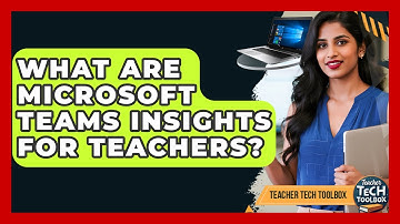 What Are Microsoft Teams Insights For Teachers? - Teacher Tech Toolbox