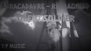 ABRACADAVRE - REIMAGINED (SLOW + REVERB) - SILENT SOLDIER