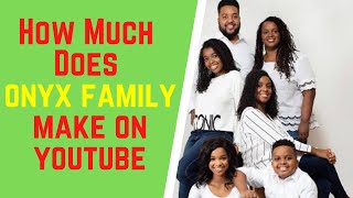 How Much Does Onyx Family Make On YouTube,Onyx Family Net Worth