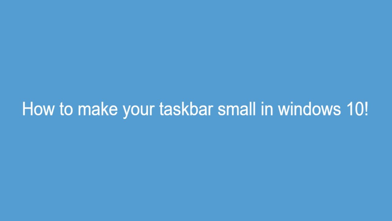 How to make your taskbar appear small in Windows 10 - Windows 10 ...