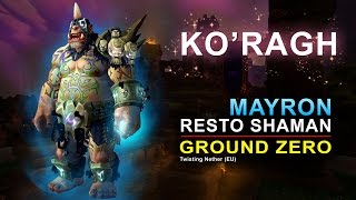 Ko'ragh Normal by Ground Zero - Mayron (Resto Shaman) PoV
