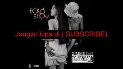 Ecko Show Gimme Dat (Lirik)