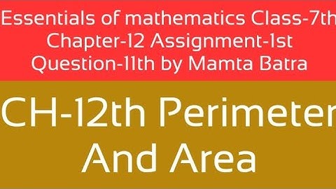 Essentials of mathematics Class-7th Ch-12th Assi-1st Que-11th by Mamta Batra|| perimeter and area||