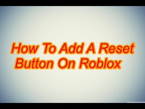 How To Make A Reset Button On Roblox