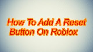How To Make A Reset Button On Roblox