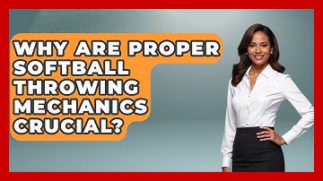 Why Are Proper Softball Throwing Mechanics Crucial? - Softball Basics and Beyond