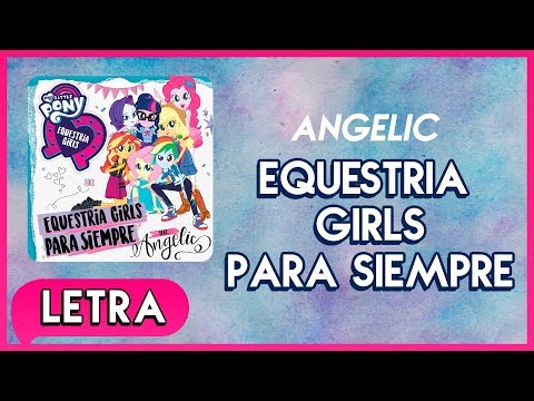 Angelic - Equestria Girls Para Siempre (Letra) - MLP: Equestria Girls [Serie Digital]