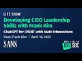 Developing CISO Leadership Skills with Frank Kim | ChatGPT for OSINT with Matt Edmondson | April 18