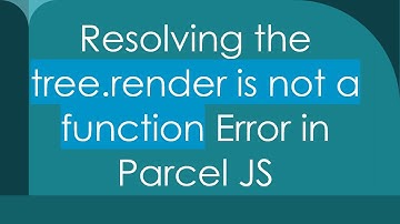 Resolving the tree.render is not a function Error in Parcel JS