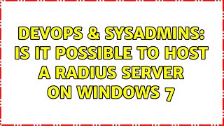 Celebrity DevOps & SysAdmins: Is it possible to host a RADIUS server on Windows 7 Wealth