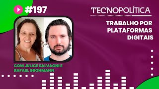 TECNOPOLITICA #197  - Trabalho por Plataformas Digitais