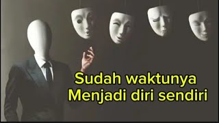 Sudah Waktunya Menjadi diri Sendiri