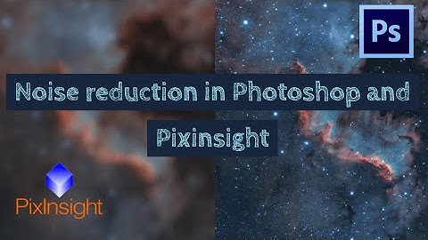 Astrophotography noise reduction in Photoshop and Pixinsight