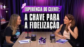 CUSTOMER EXPERIENCE: Muito ALÉM do atendimento (com Roberta Andrade) | Telescópio #010