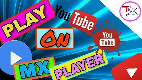 How to Play/Stream YouTube videos in MX Player Without Buffering