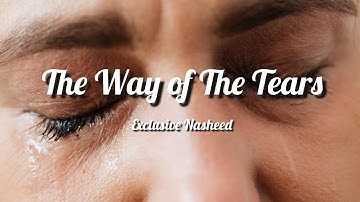 The Way of The Tears || Exclusive Nasheed || Muhammad al Muqit