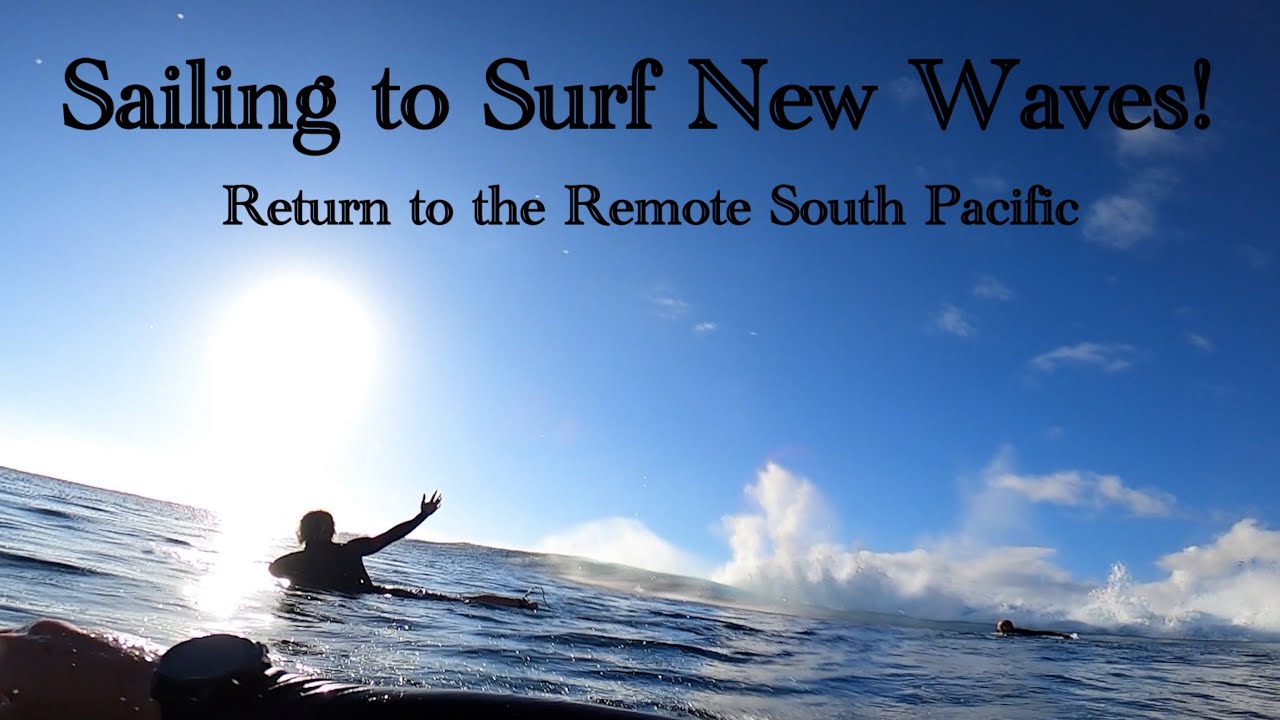 WE FOUND NEW WAVES IN THE REMOTE SOUTH PACIFIC BACK ON SAILBOAT VELA! 