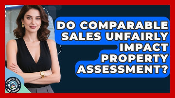 Do Comparable Sales Unfairly Impact Property Assessment? - Property Taxes Uncovered
