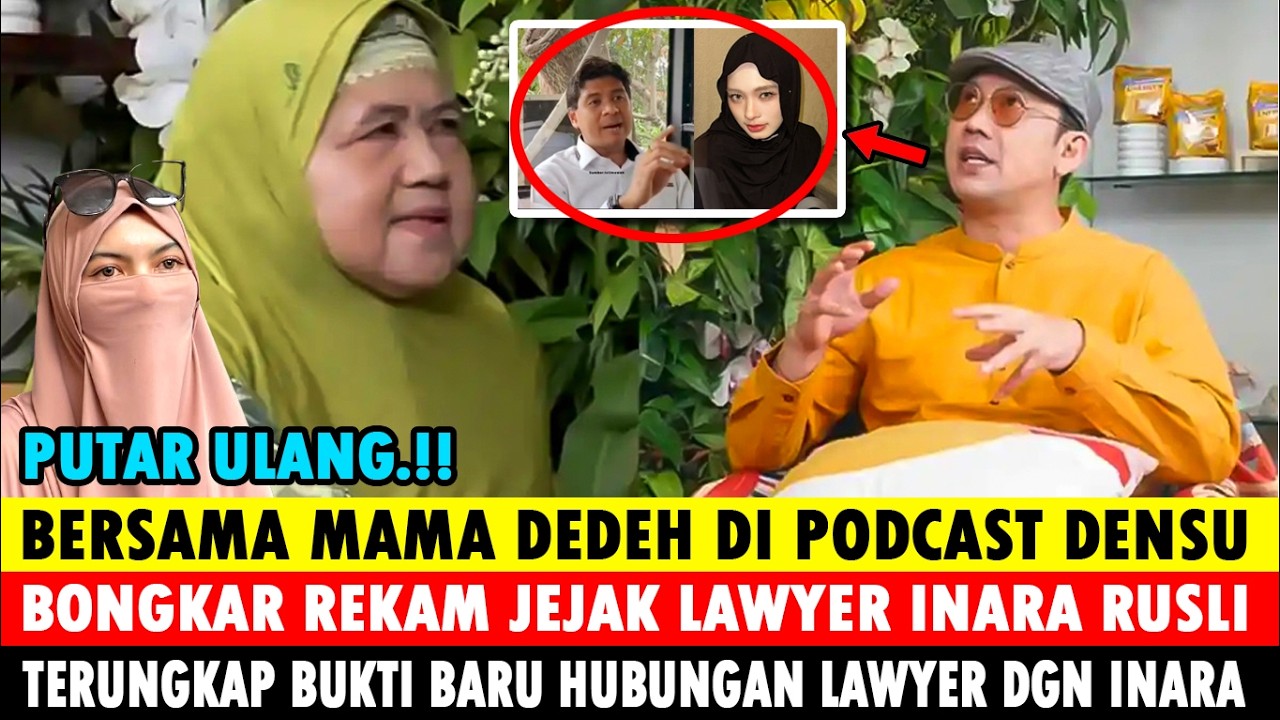BONGKAR ABIS! MAMA DEDEH DI PODCAST DENSU, REKAM JEJAK HUBUNGAN LAWYER & INARA RUSLI TERUNGKAP? MAWA