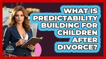 What Is Predictability Building For Children After Divorce? - Get Divorce Answers