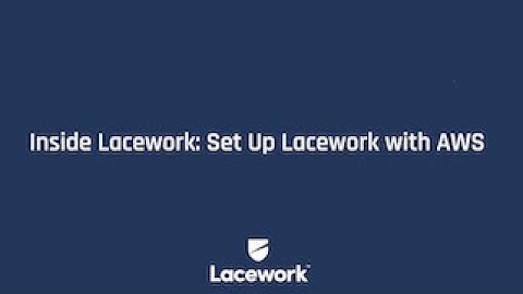 Inside Lacework: Set Up Lacework with AWS