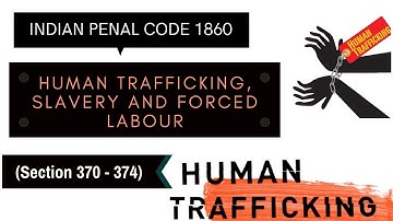 Human Trafficking, Slavery and Forced labour | IPC 1860 | Sec 370 - 374