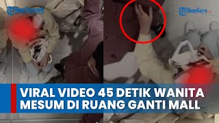 Video Viral 45 Detik Wanita Berhijab Mesum di Ruang Ganti Mall Terekam CCTV