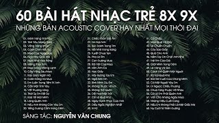 NHỮNG BẢN ACOUSTIC COVER HAY NHẤT MỌI THỜI ĐẠI - 60 BÀI HÁT NHẠC TRẺ XƯA 8X 9X HAY NHẤT HIỆN NAY