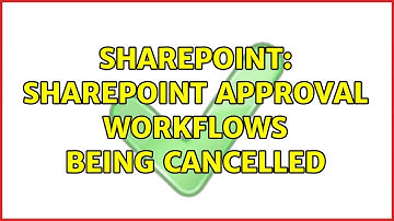 Sharepoint: SharePoint Approval workflows being cancelled