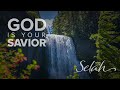 God Is Your Savior | Scripture With Soaking Music | Selah Series