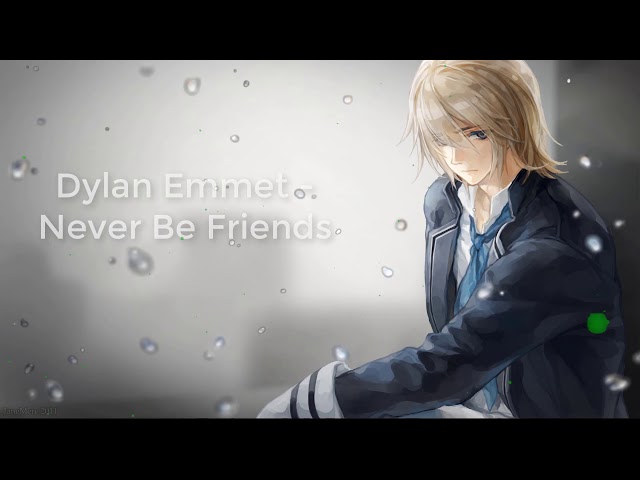 Dylan Emmet - Never Be Friends - ♫ class=