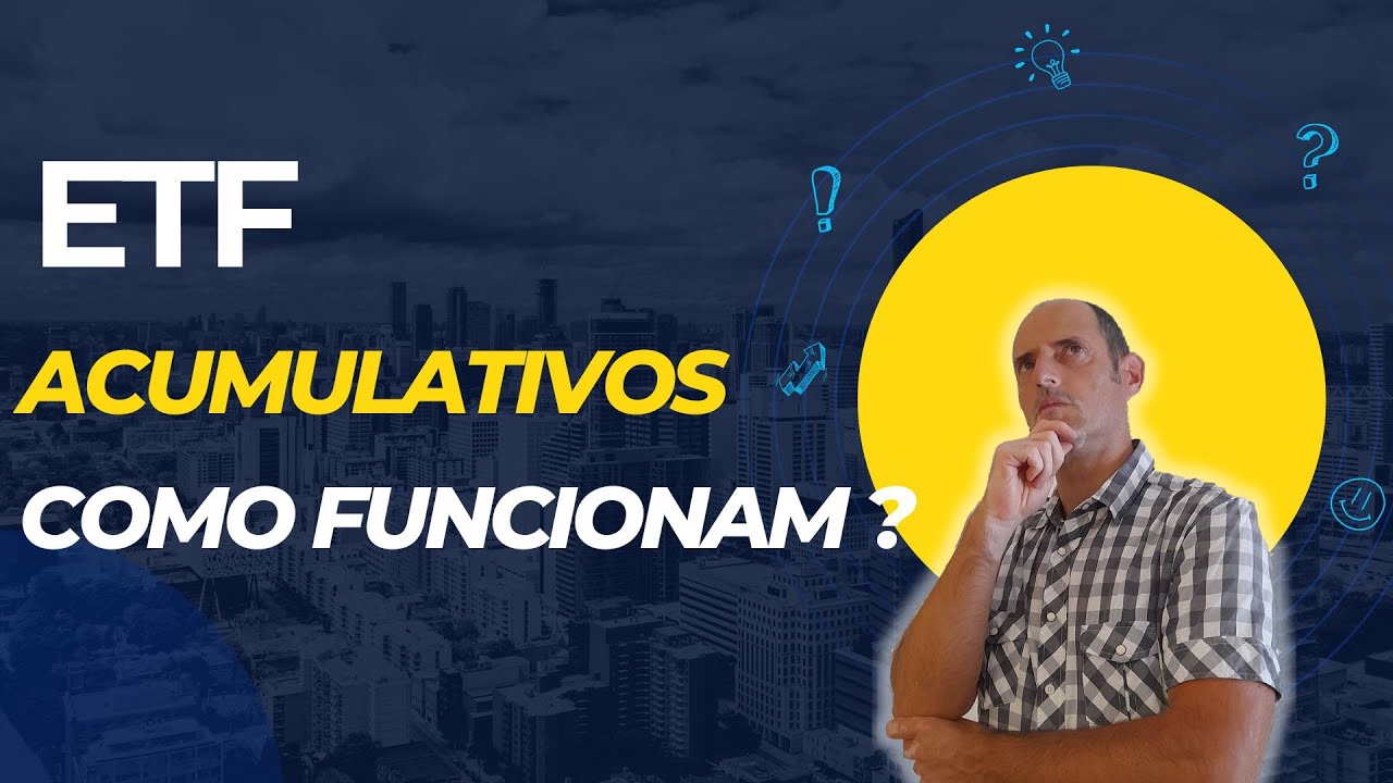 Como funcionam os ETF acumulativo em relação aos distributivos ??