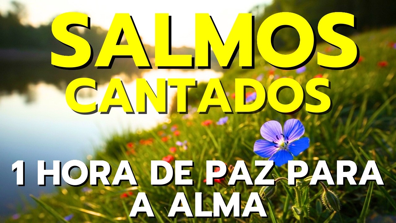 🎵OS MELHORES SALMOS CANTADOS PARA ACALMAR A ALMA  E SENTIR A PRESENÇA DE DEUS HOJE