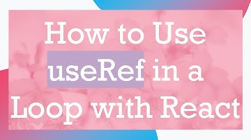 How to Use useRef in a Loop with React