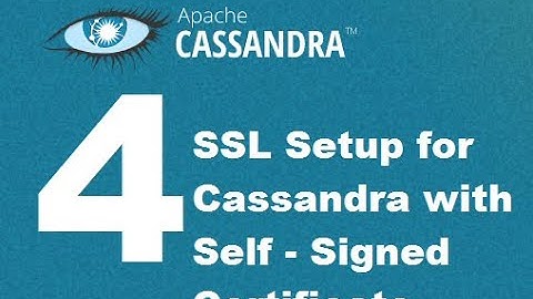 Cassandra SSL Setup with Self signed Certs