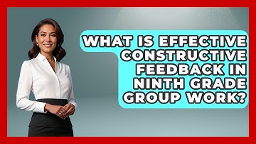 What Is Effective Constructive Feedback In Ninth Grade Group Work? - Ninth Grade Starter Guide