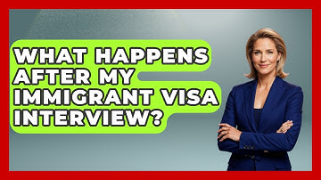 What Happens After My Immigrant Visa Interview? - US Citizenship Immigration Guide