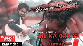 Romantic Cover | Dil ka dariya x Humdard | Rajiv A Mahato | Feat. Pawan Mahato & Alisha